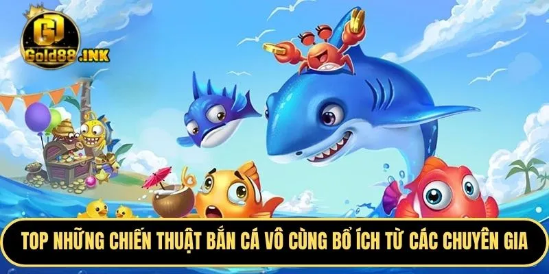 TOP những chiến thuật bắn cá vô cùng bổ ích từ các chuyên gia