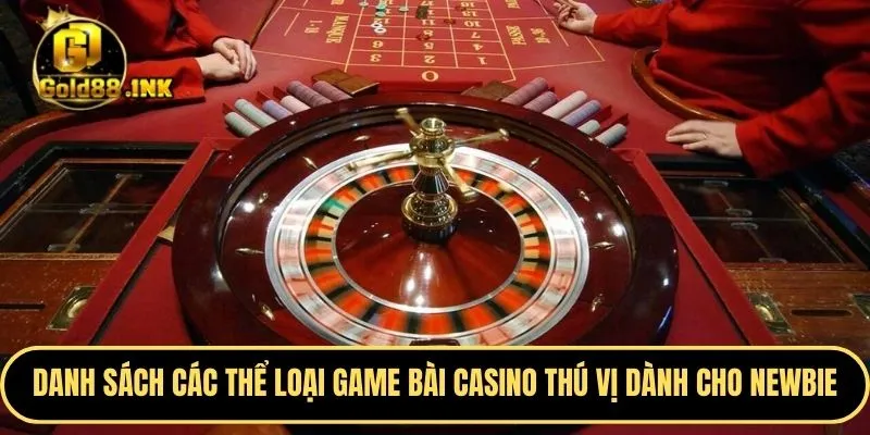 Danh sách các thể loại game bài casino thú vị dành cho newbie