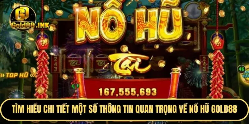 Tìm hiểu chi tiết một số thông tin quan trọng về nổ hũ GOLD88